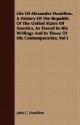 Life of Alexander Hamilton. a History of the Republic of the United States of America, as Traced in His Writings and in Those of His Contemporaries, V - John C. Hamilton