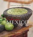 Culinary Mexico: Authentic Recipes and Traditions - Daniel Hoyer, Marty Snortum