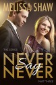 Never Say Never, Part Three (Second Chance Contemporary Romance, Book 3) - Melissa Shaw