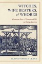 Witches, Wife Beaters, and Whores: Common Law and Common Folk in Early America - Elaine Forman Crane