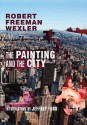 The Painting and the City - Robert Freeman Wexler, Jeffrey Ford