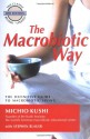 The Macrobiotic Way: The Complete Macrobiotic Lifestyle Book - Michio Kushi, Wendy Esko, Stephen Blauer