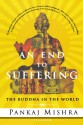 An End to Suffering: The Buddha in the World - Pankaj Mishra