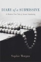 Diary of a Submissive: A Modern True Tale of Sexual Awakening - Sophie Morgan