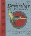 The Dragonology Handbook: A Practical Course in Dragons - Ernest Drake, Dugald A. Steer