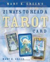 Mary K. Greer's 21 Ways to Read a Tarot Card - Mary K. Greer