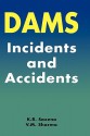 Dams - Incidents and Accidents - Saxena K R, V.M. Sharma