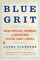 Blue Grit: Making Impossible, Improbable, and Inspirational Political Change in America - Laura Flanders, Naomi Klein