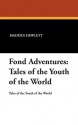 Fond Adventures: Tales of the Youth of the World - Maurice Hewlett