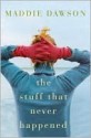 The Stuff That Never Happened - Maddie Dawson