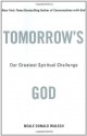 Tomorrow's God: Our Greatest Spiritual Challenge - Neale Donald Walsch