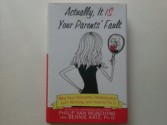 Actually, It Is Your Parents' Fault: Why Your Romantic Relationship Isn't Working, and How to Fix It - Philip Van Munching, Bernie Katz