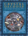 Crystal Decoder: Harness a Million Years of Earth Energy to Reveal Your Lives, Loves, and Destiny - Sue Lilly