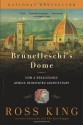 Brunelleschi's Dome: How a Renaissance Genius Reinvented Architecture - Ross King