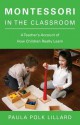 Montessori in the Classroom: A Teacher's Account of How Children Really Learn - Paula Polk Lillard