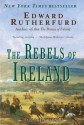 The Rebels of Ireland - Edward Rutherfurd