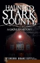 Haunted Stark County: A Ghoulish History - Sherri Brake, John B Kachuba