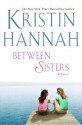 Between Sisters - Kristin Hannah