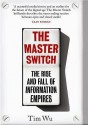 The Master Switch: The Rise and Fall of Information Empires - Tim Wu