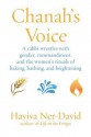 Chanah's Voice: A Rabbi Wrestles with Gender, Commandment, and the Women's Rituals of Baking, Bathing, and Brightening - Haviva Ner-David