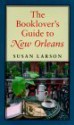 The Booklover's Guide to New Orleans - Susan Larson