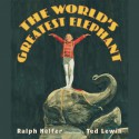 The World's Greatest Elephant - Ralph Helfer