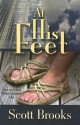 At His Feet: How to Live a Christ-Centered Life - Scott Brooks