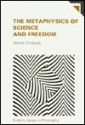 The Metaphysics of Science and Freedom: From Descartes to Kant to Hegel (Avebury Series in Philosophy) - Wayne Cristaudo