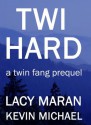 Twi Hard: A Twin Fang Prequel (Twin Fang Saga) - Kevin Michael, Lacy Maran