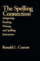 The Spelling Connection: Integrating Reading, Writing, and Spelling Instruction - Ronald L. Cramer