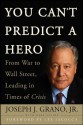 You Can't Predict a Hero: From War to Wall Street, Leading in Times of Crisis - Joseph J. Grano, Mark Levine, Lee Iacocca