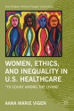 Women, Ethics, and Inequality in U.S. Healthcare: "To Count among the Living" - Aana Marie Vigen