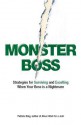 Monster Boss: Strategies for Surviving and Excelling When Your Boss Is a Nightmare - Patricia King