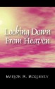 Looking Down from Heaven - Marion W. McKenney