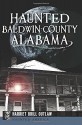 Haunted Baldwin County, Alabama (Haunted America) - Harriet Brill Outlaw