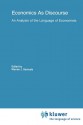 Economics as Discourse: An Analysis of the Language of Economists - Warren J. Samuels