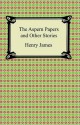 The Aspern Papers and Other Stories - Henry James