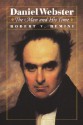 Daniel Webster: The Man And His Time - Robert V. Remini