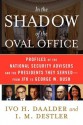 In the Shadow of the Oval Office: Profiles of the National Security Advisers and the Presidents They Served--From JFK to George W. Bush - Ivo H. Daalder, I.M. Destler