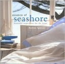 Essence of Seashore: Beautiful Inspirations for the Home - Andrea Spencer