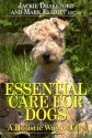 Essential Care for Dogs: A Holistic Way of Life - Jackie Drakeford, Mark Elliott