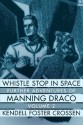 Whistle Stop in Space: Further Adventures of Manning Draco, Volume 2 - Kendell Foster Crossen, Kendra Crossen Burroughs