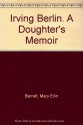 Irving Berlin. A Doughter's Memoir - Mary Ellin Barrett