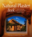 The Natural Plaster Book: Earth, Lime, and Gypsum Plasters for Natural Homes - Cedar Rose Guelberth, Daniel D. Chiras, Dan Chiras, Deanne Bednar