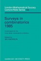 Surveys in Combinatorics 1985: Invited Papers for the Tenth British Combinatorial Conference - Ian Anderson