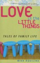 Love in the Little Things: Tales of Family Life - Mike Aquilina