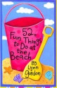 52 Fun Things to Do at the Beach - Lynn Gordon, Karen Johnson