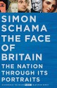 The Face of Britain: The Nation through Its Portraits - Simon Schama