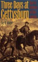 Three Days at Gettysburg: Essays on Confederate and Union Leadership - Gary W. Gallagher