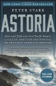 Astoria: Astor and Jefferson's Lost Pacific Empire: A Tale of Ambition and Survival on the Early American Frontier - Peter Stark